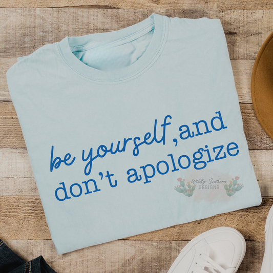 Be Yourself & Don't Apologize | Graphic Tee