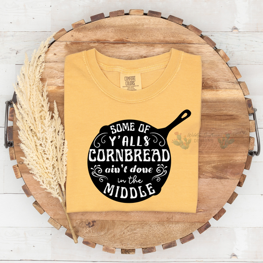 Y'alls Cornbread Ain't Done | Graphic Tee/Sweatshirt